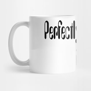 Perfectly imperfect Mug